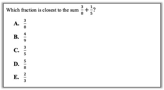 Which fraction is closest to the sum of ⅜ + 1/5? 

Answer options: ⅜, 4/9, 3/5, ⅝, or ⅔