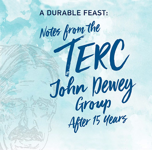 A Durable Feast: Notes from the TERC John Dewey Group After 15 Years